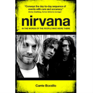 Nirvana: In The Words Of The People Who Were There - Carrie Borzillo Book Review